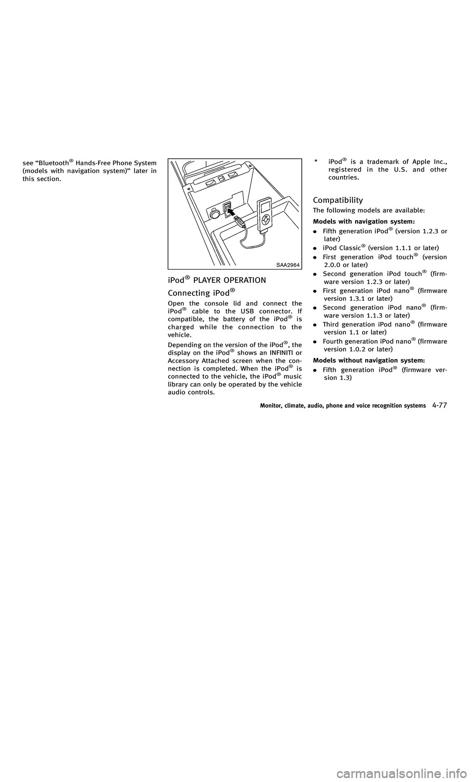 INFINITI M-HEV 2012 Owners Manual 858763.psp Nissan Infiniti OM OM2E HY51U0 Hybrid 1" gutter 12/21/2010 14\
:36:44 131 A
see“Bluetooth®Hands-Free Phone System
(models with navigation system) ”later in
this section.
SAA2964
iPod® INFINITI M-HEV 2012 Owners Manual 858763.psp Nissan Infiniti OM OM2E HY51U0 Hybrid 1" gutter 12/21/2010 14\
:36:44 131 A
see“Bluetooth®Hands-Free Phone System
(models with navigation system) ”later in
this section.
SAA2964
iPod®