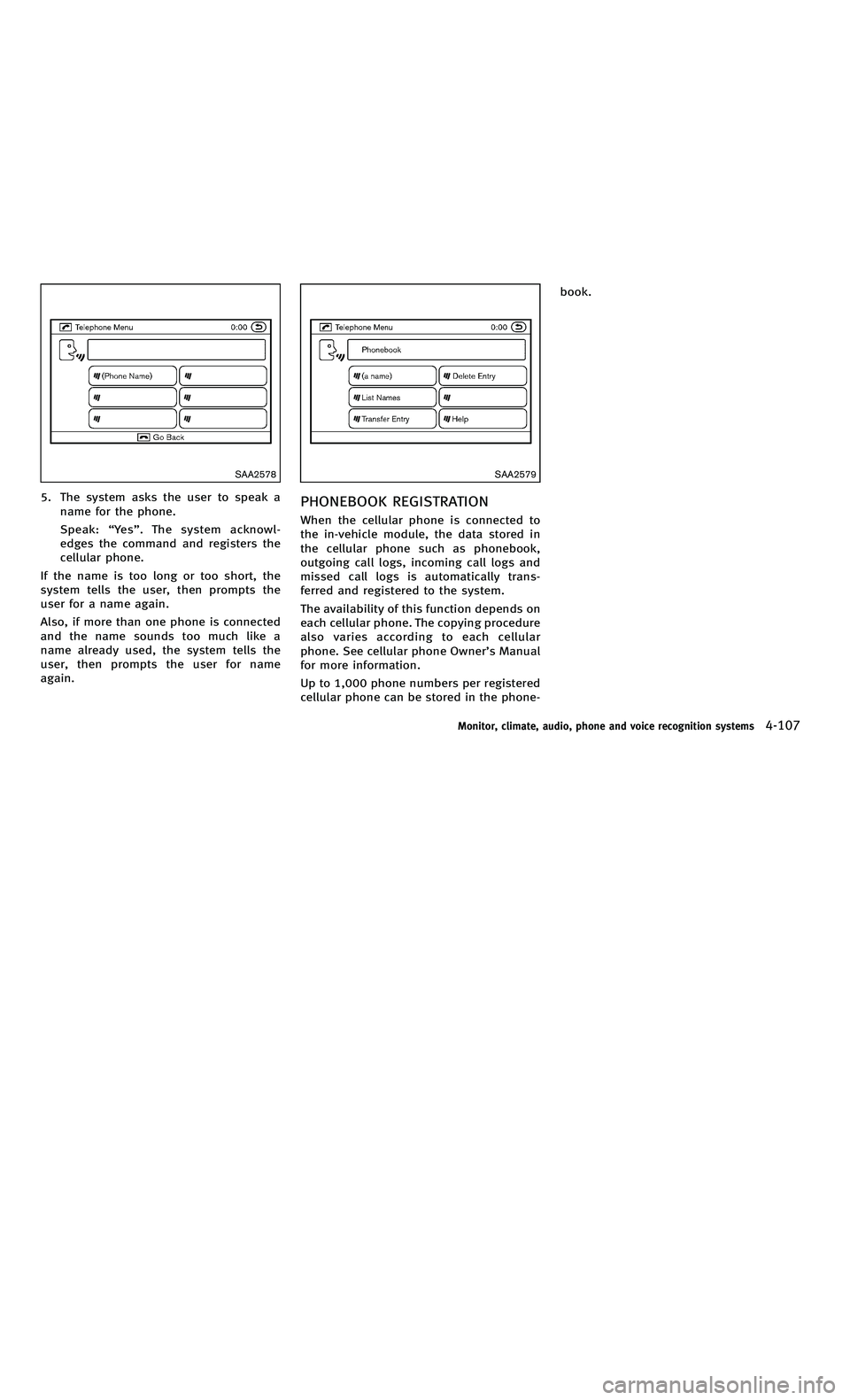 INFINITI M-HEV 2012 Owners Manual 858763.psp Nissan Infiniti OM OM2E HY51U0 Hybrid 1" gutter 12/21/2010 14\
:36:44 146 A
SAA2578
5. The system asks the user to speak aname for the phone.
Speak: “Ye s ”. The system acknowl-
edges t INFINITI M-HEV 2012 Owners Manual 858763.psp Nissan Infiniti OM OM2E HY51U0 Hybrid 1" gutter 12/21/2010 14\
:36:44 146 A
SAA2578
5. The system asks the user to speak aname for the phone.
Speak: “Ye s ”. The system acknowl-
edges t