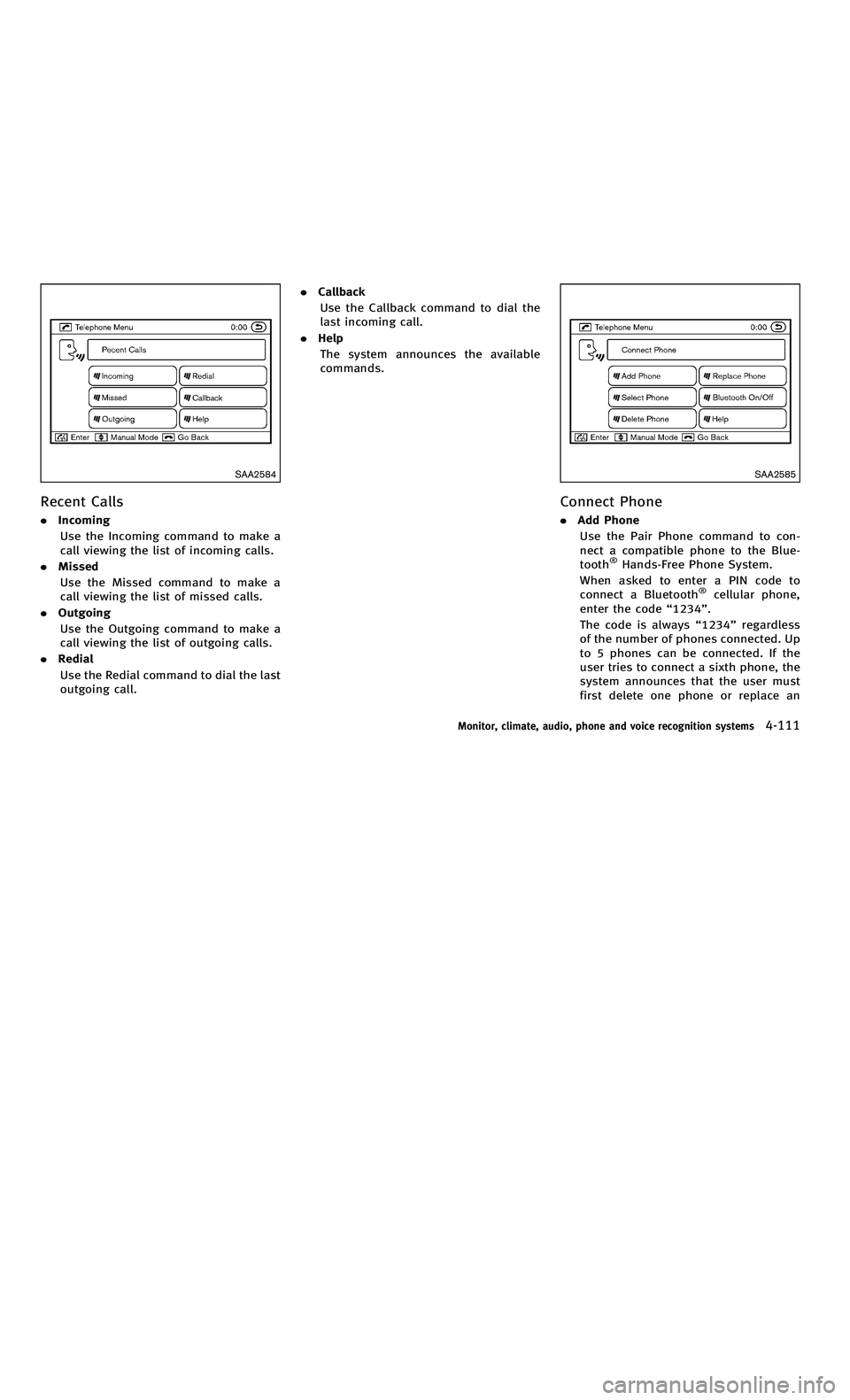 INFINITI M-HEV 2012 Owners Manual 858763.psp Nissan Infiniti OM OM2E HY51U0 Hybrid 1" gutter 12/21/2010 14\
:36:44 148 A
SAA2584
Recent Calls
.Incoming
Use the Incoming command to make a
call viewing the list of incoming calls.
. Miss INFINITI M-HEV 2012 Owners Manual 858763.psp Nissan Infiniti OM OM2E HY51U0 Hybrid 1" gutter 12/21/2010 14\
:36:44 148 A
SAA2584
Recent Calls
.Incoming
Use the Incoming command to make a
call viewing the list of incoming calls.
. Miss