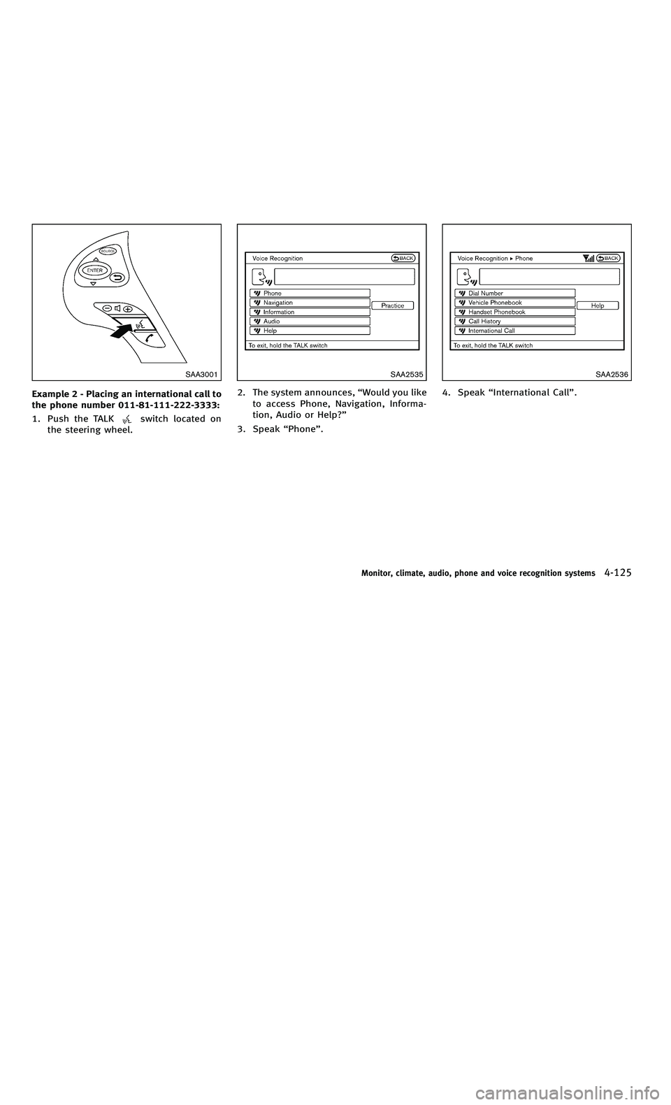 INFINITI M-HEV 2012 Repair Manual 858763.psp Nissan Infiniti OM OM2E HY51U0 Hybrid 1" gutter 12/21/2010 14\
:36:44 155 A
SAA3001
Example 2 - Placing an international call to
the phone number 011-81-111-222-3333:
1. Push the TALK
switc INFINITI M-HEV 2012 Repair Manual 858763.psp Nissan Infiniti OM OM2E HY51U0 Hybrid 1" gutter 12/21/2010 14\
:36:44 155 A
SAA3001
Example 2 - Placing an international call to
the phone number 011-81-111-222-3333:
1. Push the TALK
switc