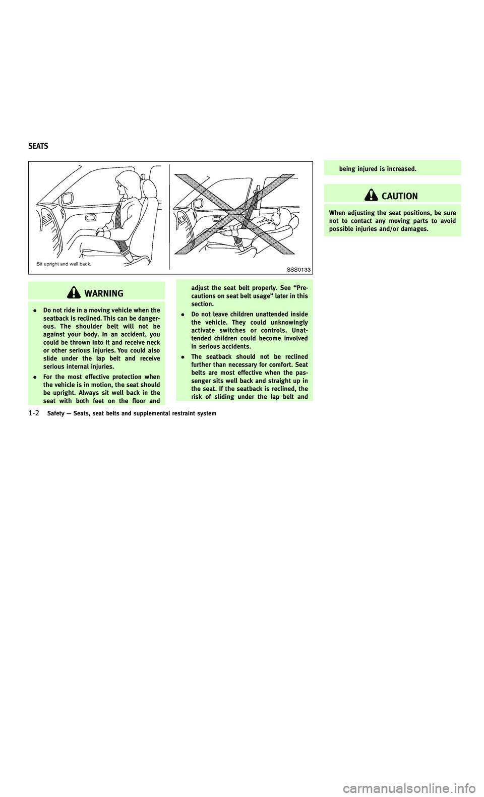 INFINITI M-HEV 2012 Owners Guide 858763.psp Nissan Infiniti OM OM2E HY51U0 Hybrid 1" gutter 12/21/2010 14\
:36:44 17 B
1-2Safety—Seats, seat belts and supplemental restraint system
SSS0133
WARNING
. Do not ride in a moving vehicle INFINITI M-HEV 2012 Owners Guide 858763.psp Nissan Infiniti OM OM2E HY51U0 Hybrid 1" gutter 12/21/2010 14\
:36:44 17 B
1-2Safety—Seats, seat belts and supplemental restraint system
SSS0133
WARNING
. Do not ride in a moving vehicle