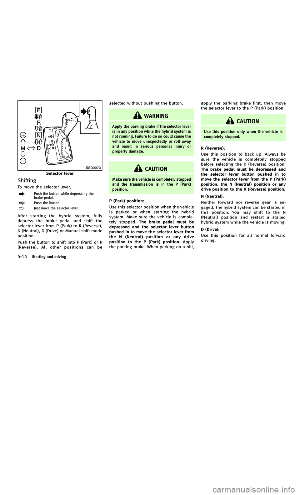 INFINITI M-HEV 2012  Owners Manual 858763.psp Nissan Infiniti OM OM2E HY51U0 Hybrid 1" gutter 12/21/2010 14\
:36:44 170 B
5-14Starting and driving
SSD0973
Selector lever
Shifting
To move the selector lever,
: Push the button while depr