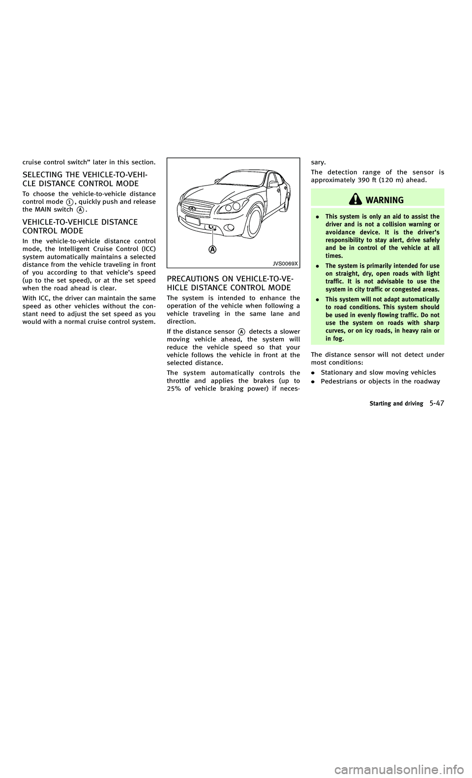 INFINITI M-HEV 2012 Owners Manual 858763.psp Nissan Infiniti OM OM2E HY51U0 Hybrid 1" gutter 12/21/2010 14\
:36:44 187 A
cruise control switch”later in this section.
SELECTING THE VEHICLE-TO-VEHI-
CLE DISTANCE CONTROL MODE
To choose INFINITI M-HEV 2012 Owners Manual 858763.psp Nissan Infiniti OM OM2E HY51U0 Hybrid 1" gutter 12/21/2010 14\
:36:44 187 A
cruise control switch”later in this section.
SELECTING THE VEHICLE-TO-VEHI-
CLE DISTANCE CONTROL MODE
To choose