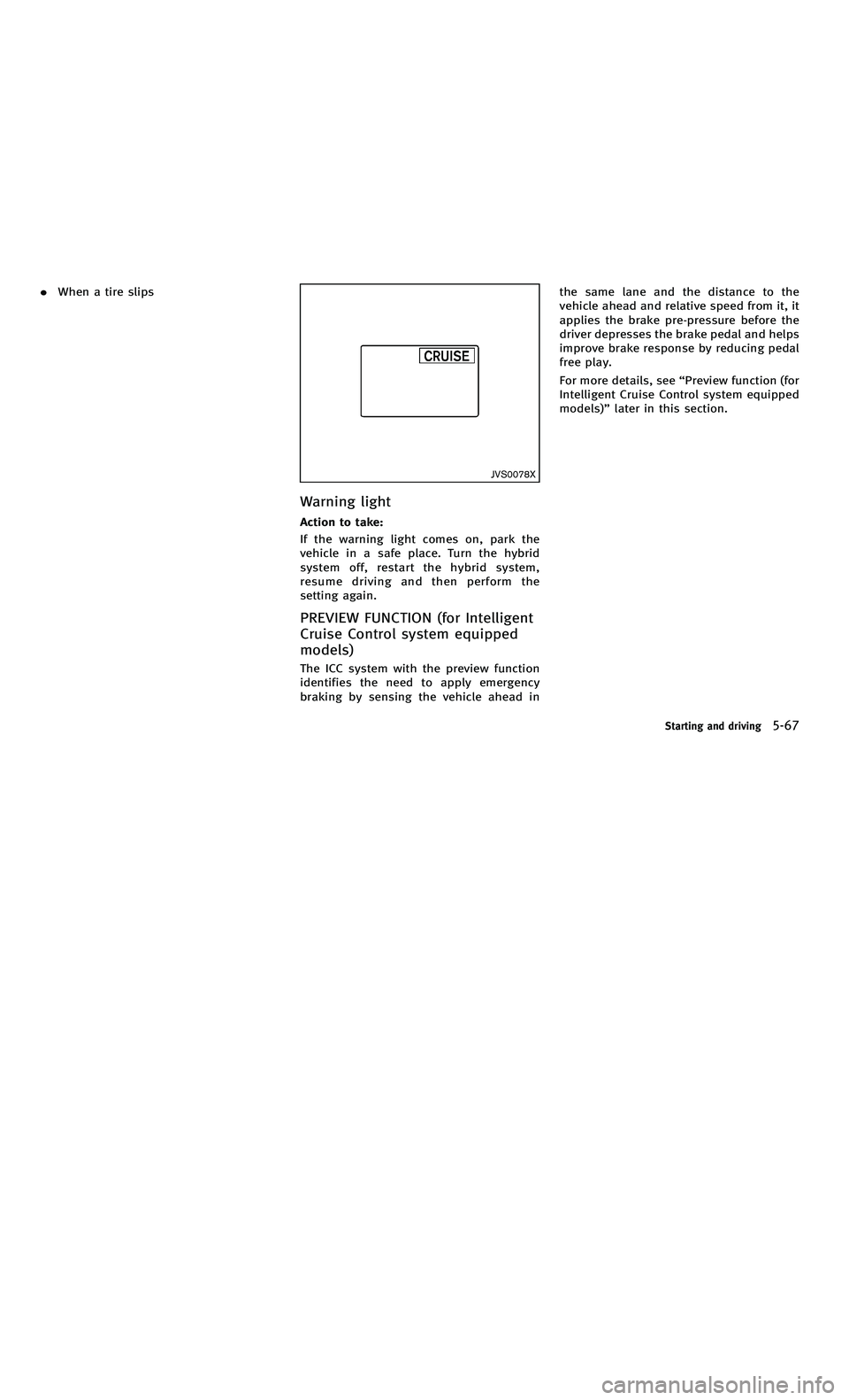 INFINITI M-HEV 2012  Owners Manual 858763.psp Nissan Infiniti OM OM2E HY51U0 Hybrid 1" gutter 12/21/2010 14\
:36:44 197 A
.When a tire slips
JVS0078X
Warning light
Action to take:
If the warning light comes on, park the
vehicle in a sa