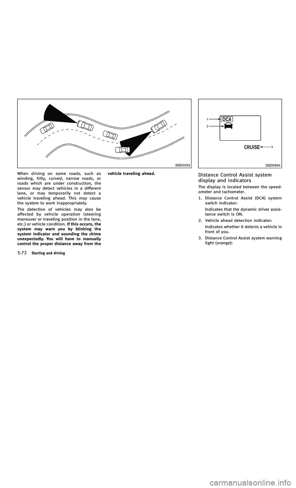 INFINITI M-HEV 2012 Service Manual 858763.psp Nissan Infiniti OM OM2E HY51U0 Hybrid 1" gutter 12/21/2010 14\
:36:44 199 B
5-72Starting and driving
SSD0253
When driving on some roads, such as
winding, hilly, curved, narrow roads, or
roa INFINITI M-HEV 2012 Service Manual 858763.psp Nissan Infiniti OM OM2E HY51U0 Hybrid 1" gutter 12/21/2010 14\
:36:44 199 B
5-72Starting and driving
SSD0253
When driving on some roads, such as
winding, hilly, curved, narrow roads, or
roa