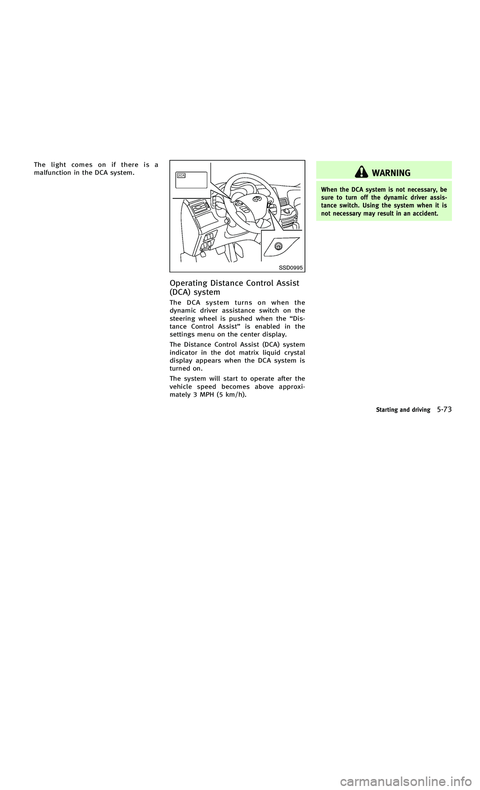 INFINITI M-HEV 2012  Owners Manual 858763.psp Nissan Infiniti OM OM2E HY51U0 Hybrid 1" gutter 12/21/2010 14\
:36:44 200 A
The light comes on if there is a
malfunction in the DCA system.
SSD0995
Operating Distance Control Assist
(DCA) s