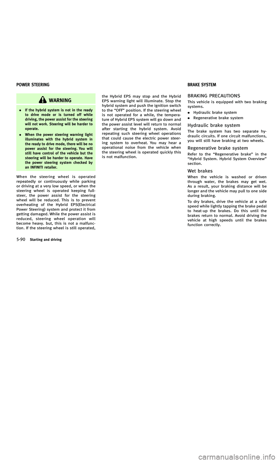 INFINITI M-HEV 2012 Workshop Manual 858763.psp Nissan Infiniti OM OM2E HY51U0 Hybrid 1" gutter 12/21/2010 14\
:36:44 208 B
5-90Starting and driving
WARNING
.If the hybrid system is not in the ready
to drive mode or is turned off while
d INFINITI M-HEV 2012 Workshop Manual 858763.psp Nissan Infiniti OM OM2E HY51U0 Hybrid 1" gutter 12/21/2010 14\
:36:44 208 B
5-90Starting and driving
WARNING
.If the hybrid system is not in the ready
to drive mode or is turned off while
d