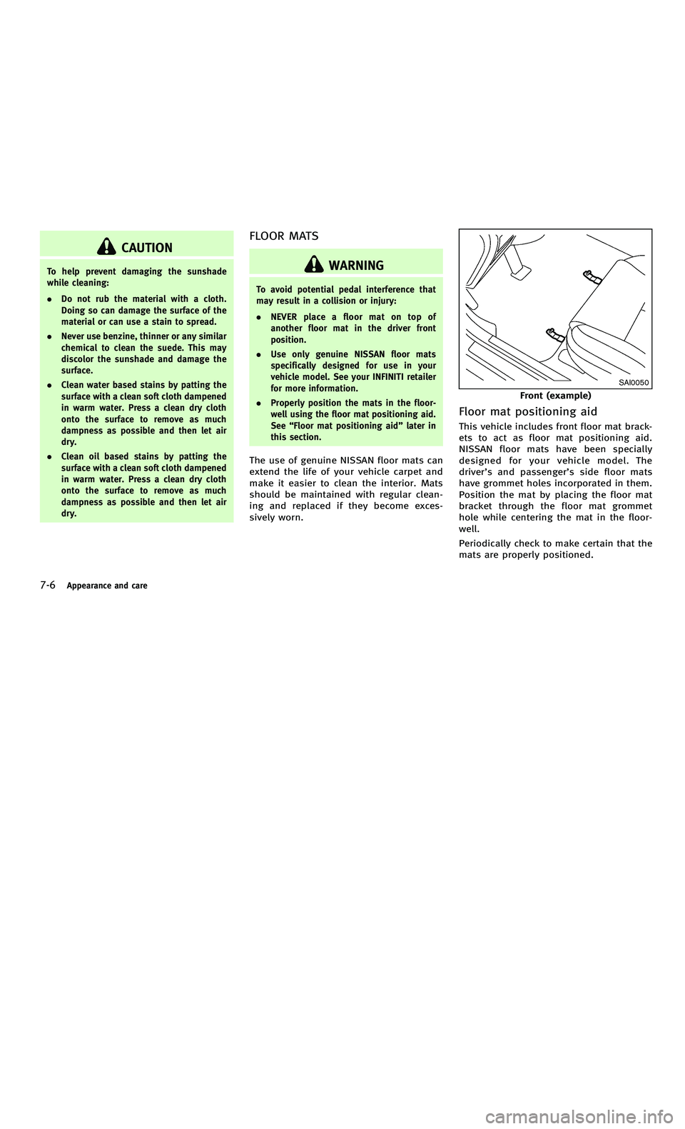 INFINITI M-HEV 2012  Owners Manual 858763.psp Nissan Infiniti OM OM2E HY51U0 Hybrid 1" gutter 12/21/2010 14\
:36:44 225 B
7-6Appearance and care
CAUTION
To help prevent damaging the sunshade
while cleaning:
.Do not rub the material wit