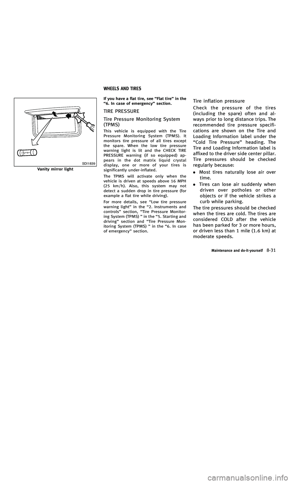 INFINITI M-HEV 2012  Owners Manual 858763.psp Nissan Infiniti OM OM2E HY51U0 Hybrid 1" gutter 12/21/2010 14\
:36:44 243 A
SDI1839
Vanity mirror lightIf you have a flat tire, see
“Flat tire”in the
“6. In case of emergency ”secti