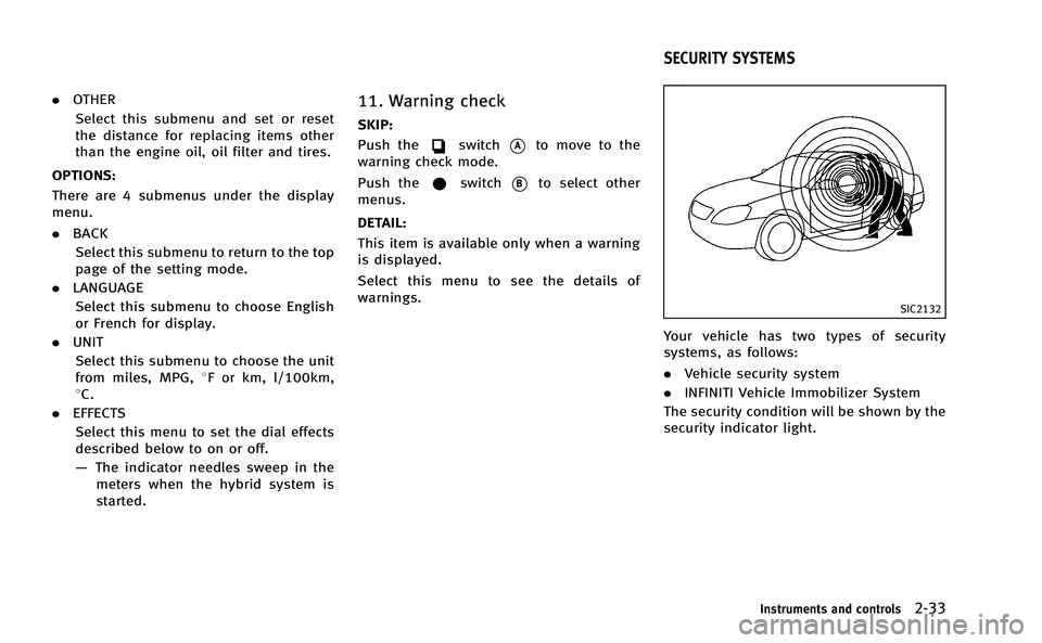 INFINITI M-HEV 2013 Owners Manual .OTHER
Select this submenu and set or reset
the distance for replacing items other
than the engine oil, oil filter and tires.
OPTIONS:
There are 4 submenus under the display
menu.
. BACK
Select this s INFINITI M-HEV 2013 Owners Manual .OTHER
Select this submenu and set or reset
the distance for replacing items other
than the engine oil, oil filter and tires.
OPTIONS:
There are 4 submenus under the display
menu.
. BACK
Select this s