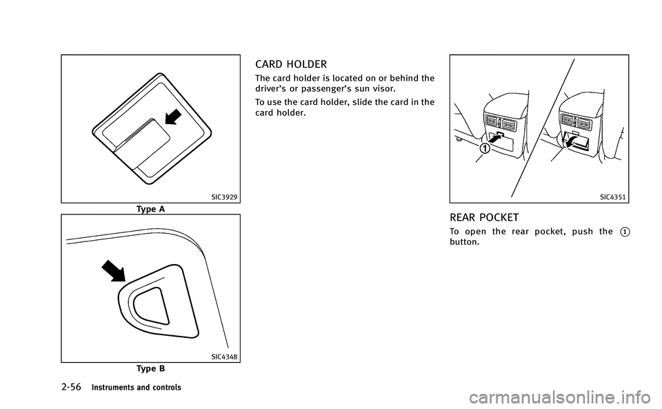 INFINITI M-HEV 2013 Owners Manual 2-56Instruments and controls
SIC3929
Type A
SIC4348
Type B
CARD HOLDER
The card holder is located on or behind the
driver’s or passenger’s sun visor.
To use the card holder, slide the card in the
INFINITI M-HEV 2013 Owners Manual 2-56Instruments and controls
SIC3929
Type A
SIC4348
Type B
CARD HOLDER
The card holder is located on or behind the
driver’s or passenger’s sun visor.
To use the card holder, slide the card in the