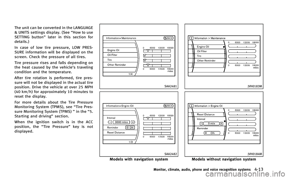 INFINITI M-HEV 2013 Owners Manual The unit can be converted in the LANGUAGE
& UNITS settings display. (See“How to use
SETTING button” later in this section for
details.)
In case of low tire pressure, LOW PRES-
SURE information wil INFINITI M-HEV 2013 Owners Manual The unit can be converted in the LANGUAGE
& UNITS settings display. (See“How to use
SETTING button” later in this section for
details.)
In case of low tire pressure, LOW PRES-
SURE information wil