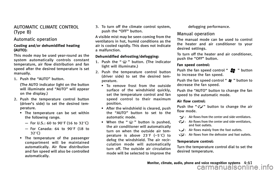INFINITI M-HEV 2013 Owners Manual AUTOMATIC CLIMATE CONTROL
(Type B)
Automatic operation
Cooling and/or dehumidified heating
(AUTO):
This mode may be used year-round as the
system automatically controls constant
temperature, air flow INFINITI M-HEV 2013 Owners Manual AUTOMATIC CLIMATE CONTROL
(Type B)
Automatic operation
Cooling and/or dehumidified heating
(AUTO):
This mode may be used year-round as the
system automatically controls constant
temperature, air flow