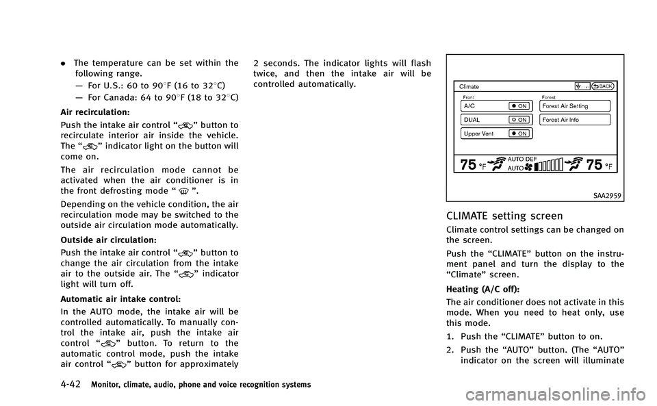 INFINITI M-HEV 2013 Owners Manual 4-42Monitor, climate, audio, phone and voice recognition systems
.The temperature can be set within the
following range.
— For U.S.: 60 to 908F (16 to 328C)
— For Canada: 64 to 908F (18 to 328C)
A INFINITI M-HEV 2013 Owners Manual 4-42Monitor, climate, audio, phone and voice recognition systems
.The temperature can be set within the
following range.
— For U.S.: 60 to 908F (16 to 328C)
— For Canada: 64 to 908F (18 to 328C)
A