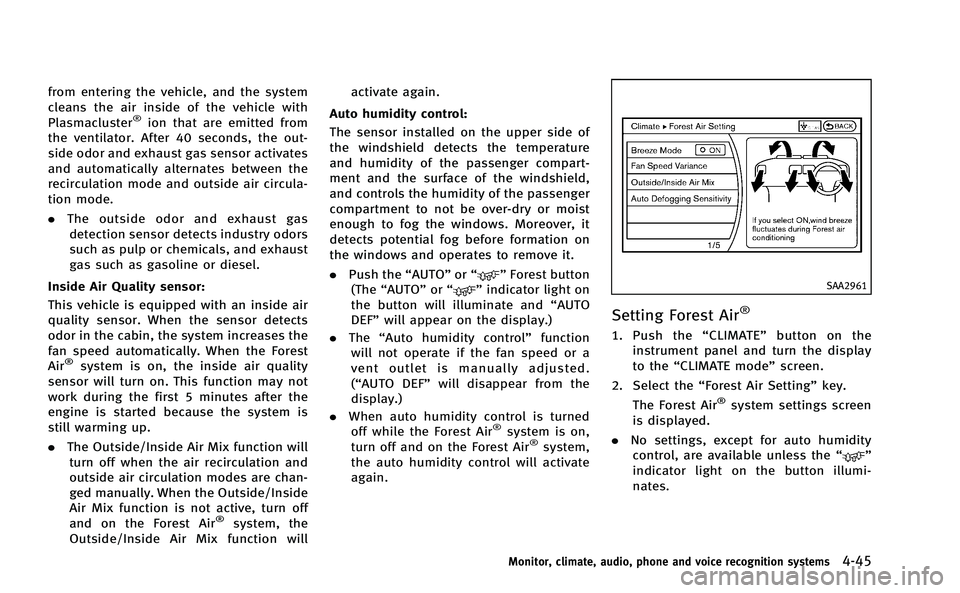INFINITI M-HEV 2013 Owners Manual from entering the vehicle, and the system
cleans the air inside of the vehicle with
Plasmacluster
®ion that are emitted from
the ventilator. After 40 seconds, the out-
side odor and exhaust gas senso INFINITI M-HEV 2013 Owners Manual from entering the vehicle, and the system
cleans the air inside of the vehicle with
Plasmacluster
®ion that are emitted from
the ventilator. After 40 seconds, the out-
side odor and exhaust gas senso