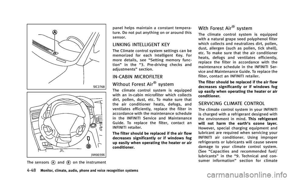 INFINITI M-HEV 2013  Owners Manual 4-48Monitor, climate, audio, phone and voice recognition systems
SIC2768
JVH0039X
The sensors*Aand*Bon the instrumentpanel helps maintain a constant tempera-
ture. Do not put anything on or around thi