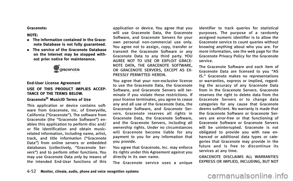INFINITI M-HEV 2013 Owners Manual 4-52Monitor, climate, audio, phone and voice recognition systems
Gracenote:
NOTE:
.The information contained in the Grace-
note Database is not fully guaranteed.
. The service of the Gracenote Databas INFINITI M-HEV 2013 Owners Manual 4-52Monitor, climate, audio, phone and voice recognition systems
Gracenote:
NOTE:
.The information contained in the Grace-
note Database is not fully guaranteed.
. The service of the Gracenote Databas