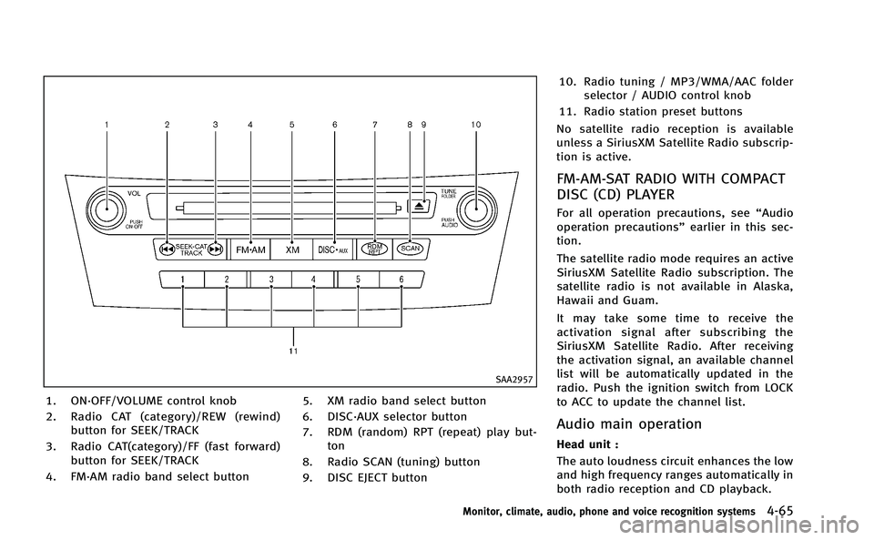 INFINITI M-HEV 2013 Owners Manual SAA2957
1. ON·OFF/VOLUME control knob
2. Radio CAT (category)/REW (rewind)button for SEEK/TRACK
3. Radio CAT(category)/FF (fast forward) button for SEEK/TRACK
4. FM·AM radio band select button 5. XM INFINITI M-HEV 2013 Owners Manual SAA2957
1. ON·OFF/VOLUME control knob
2. Radio CAT (category)/REW (rewind)button for SEEK/TRACK
3. Radio CAT(category)/FF (fast forward) button for SEEK/TRACK
4. FM·AM radio band select button 5. XM
