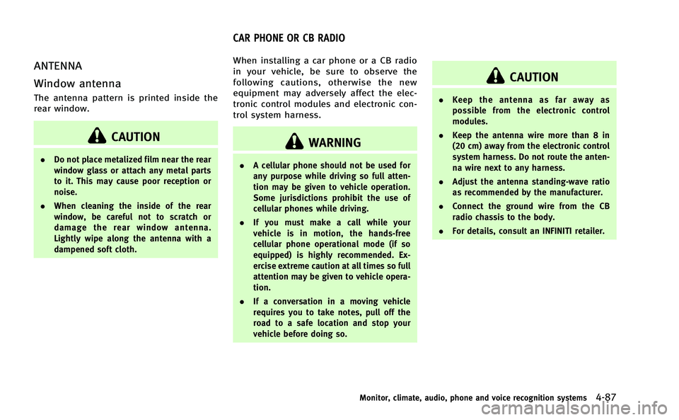 INFINITI M-HEV 2013 Repair Manual ANTENNA
Window antenna
The antenna pattern is printed inside the
rear window.
CAUTION
.Do not place metalized film near the rear
window glass or attach any metal parts
to it. This may cause poor recep