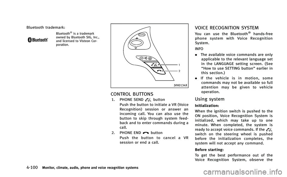 INFINITI M-HEV 2013 User Guide 4-100Monitor, climate, audio, phone and voice recognition systems
Bluetooth trademark:
Bluetooth®is a trademark
owned by Bluetooth SIG, Inc.,
and licensed to Visteon Cor-
poration.
JVH0134X
CONTROL B INFINITI M-HEV 2013 User Guide 4-100Monitor, climate, audio, phone and voice recognition systems
Bluetooth trademark:
Bluetooth®is a trademark
owned by Bluetooth SIG, Inc.,
and licensed to Visteon Cor-
poration.
JVH0134X
CONTROL B