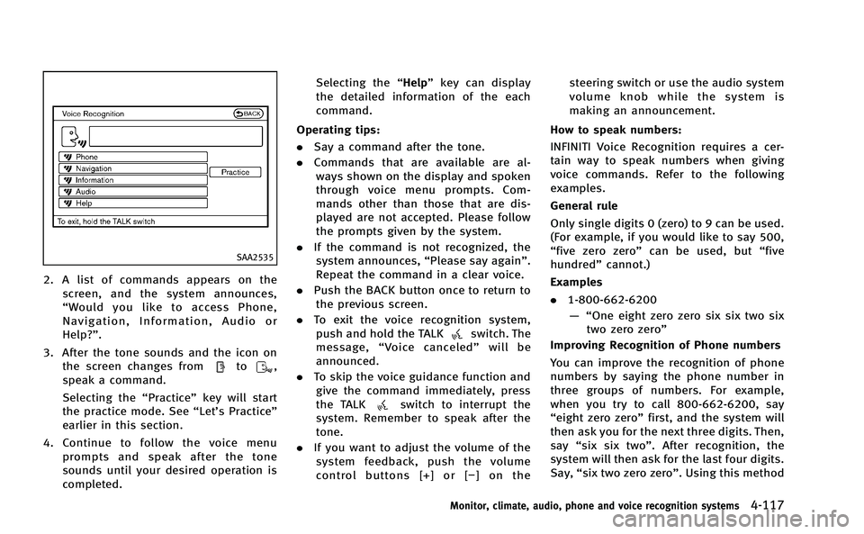 INFINITI M-HEV 2013 User Guide SAA2535
2. A list of commands appears on thescreen, and the system announces,
“Would you like to access Phone,
Navigation, Information, Audio or
Help?”.
3. After the tone sounds and the icon on th INFINITI M-HEV 2013 User Guide SAA2535
2. A list of commands appears on thescreen, and the system announces,
“Would you like to access Phone,
Navigation, Information, Audio or
Help?”.
3. After the tone sounds and the icon on th