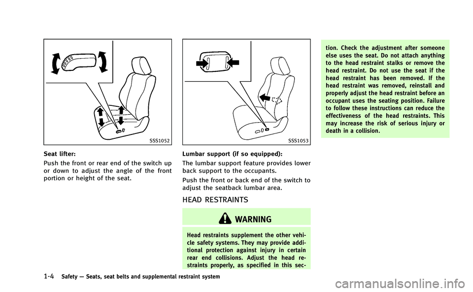 INFINITI M-HEV 2013 Owners Guide 1-4Safety—Seats, seat belts and supplemental restraint system
SSS1052
Seat lifter:
Push the front or rear end of the switch up
or down to adjust the angle of the front
portion or height of the seat. INFINITI M-HEV 2013 Owners Guide 1-4Safety—Seats, seat belts and supplemental restraint system
SSS1052
Seat lifter:
Push the front or rear end of the switch up
or down to adjust the angle of the front
portion or height of the seat.