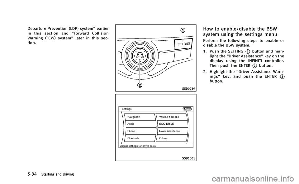 INFINITI M-HEV 2013 Owners Manual 5-34Starting and driving
Departure Prevention (LDP) system”earlier
in this section and “Forward Collision
Warning (FCW) system” later in this sec-
tion.
SSD0939
SSD1001
How to enable/disable the INFINITI M-HEV 2013 Owners Manual 5-34Starting and driving
Departure Prevention (LDP) system”earlier
in this section and “Forward Collision
Warning (FCW) system” later in this sec-
tion.
SSD0939
SSD1001
How to enable/disable the