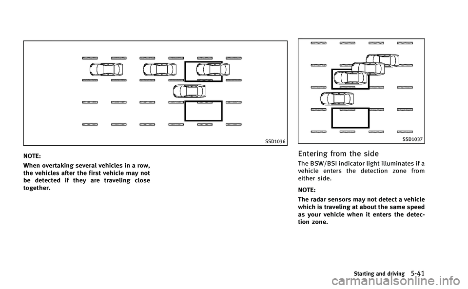 INFINITI M-HEV 2013 Owners Manual SSD1036
NOTE:
When overtaking several vehicles in a row,
the vehicles after the first vehicle may not
be detected if they are traveling close
together.
SSD1037
Entering from the side
The BSW/BSI indic INFINITI M-HEV 2013 Owners Manual SSD1036
NOTE:
When overtaking several vehicles in a row,
the vehicles after the first vehicle may not
be detected if they are traveling close
together.
SSD1037
Entering from the side
The BSW/BSI indic