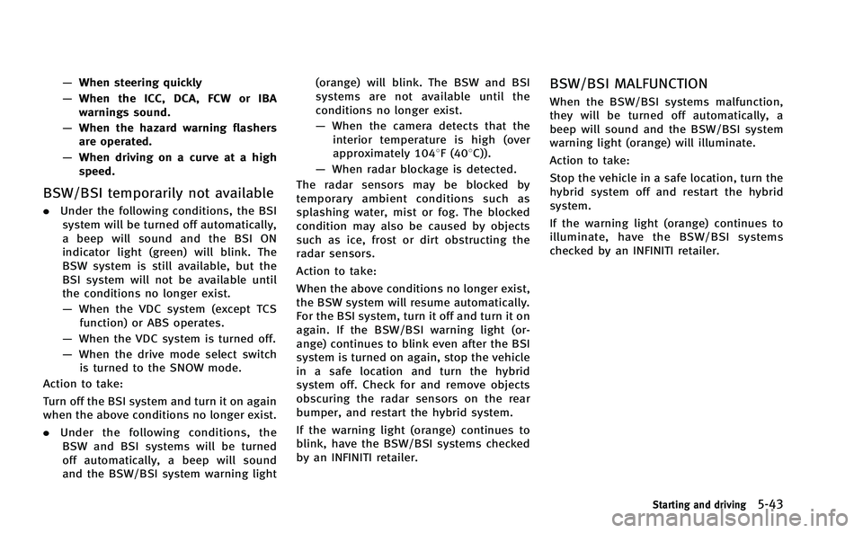 INFINITI M-HEV 2013 Owners Manual —When steering quickly
— When the ICC, DCA, FCW or IBA
warnings sound.
— When the hazard warning flashers
are operated.
— When driving on a curve at a high
speed.
BSW/BSI temporarily not avail INFINITI M-HEV 2013 Owners Manual —When steering quickly
— When the ICC, DCA, FCW or IBA
warnings sound.
— When the hazard warning flashers
are operated.
— When driving on a curve at a high
speed.
BSW/BSI temporarily not avail