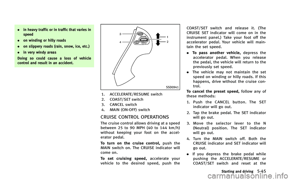INFINITI M-HEV 2013 Owners Manual .in heavy traffic or in traffic that varies in
speed
. on winding or hilly roads
. on slippery roads (rain, snow, ice, etc.)
. in very windy areas
Doing so could cause a loss of vehicle
control and re INFINITI M-HEV 2013 Owners Manual .in heavy traffic or in traffic that varies in
speed
. on winding or hilly roads
. on slippery roads (rain, snow, ice, etc.)
. in very windy areas
Doing so could cause a loss of vehicle
control and re