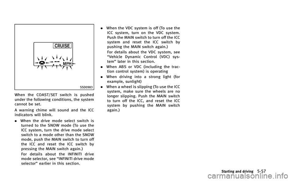 INFINITI M-HEV 2013 Owners Manual SSD0983
When the COAST/SET switch is pushed
under the following conditions, the system
cannot be set.
A warning chime will sound and the ICC
indicators will blink.
.When the drive mode select switch i INFINITI M-HEV 2013 Owners Manual SSD0983
When the COAST/SET switch is pushed
under the following conditions, the system
cannot be set.
A warning chime will sound and the ICC
indicators will blink.
.When the drive mode select switch i
