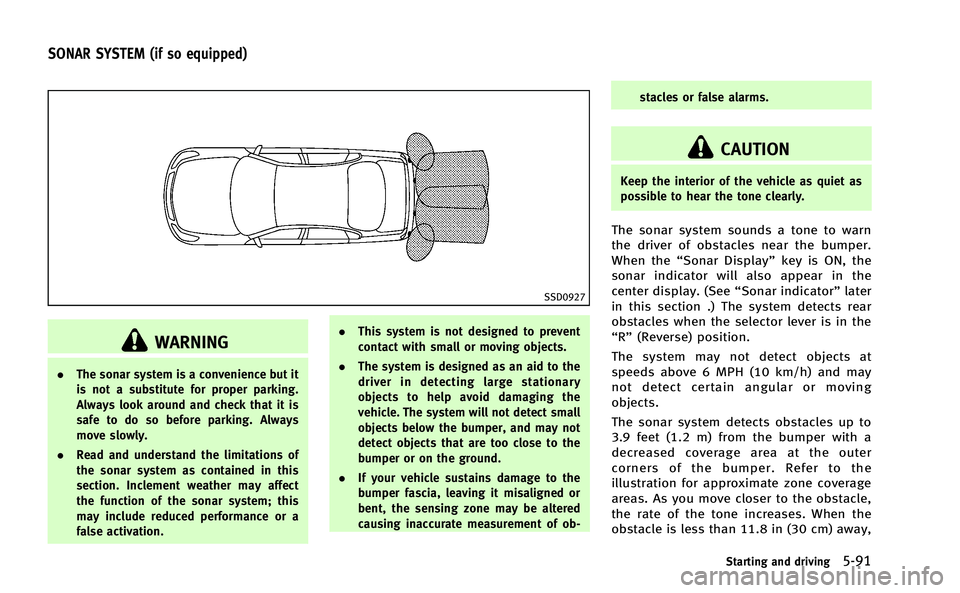 INFINITI M-HEV 2013 Owners Manual SSD0927
WARNING
.The sonar system is a convenience but it
is not a substitute for proper parking.
Always look around and check that it is
safe to do so before parking. Always
move slowly.
. Read and u INFINITI M-HEV 2013 Owners Manual SSD0927
WARNING
.The sonar system is a convenience but it
is not a substitute for proper parking.
Always look around and check that it is
safe to do so before parking. Always
move slowly.
. Read and u