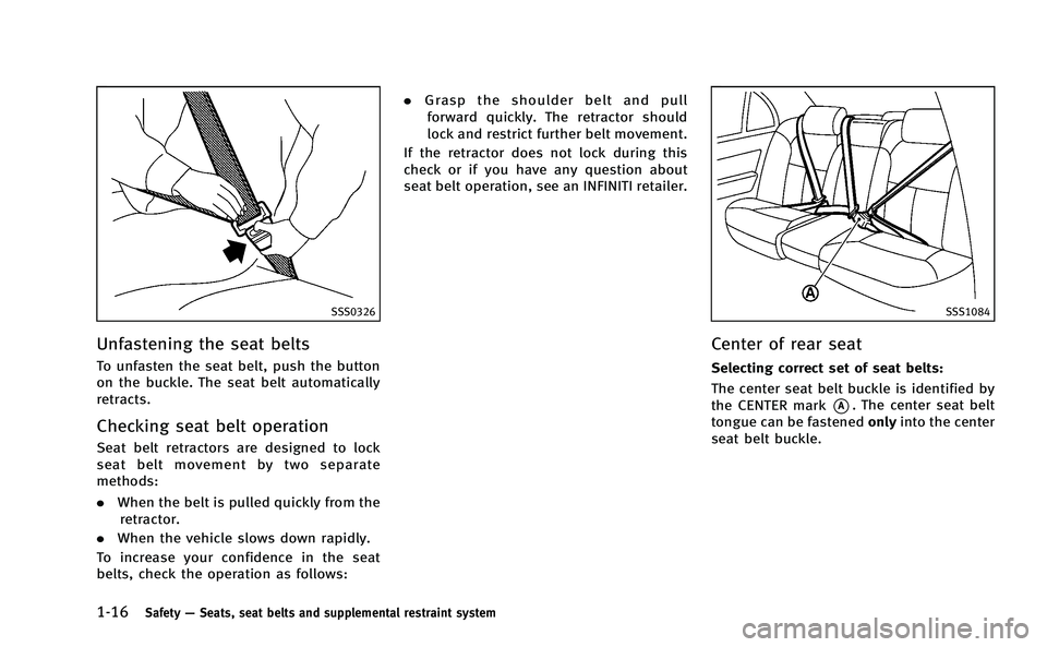 INFINITI M-HEV 2013 Service Manual 1-16Safety—Seats, seat belts and supplemental restraint system
SSS0326
Unfastening the seat belts
To unfasten the seat belt, push the button
on the buckle. The seat belt automatically
retracts.
Chec INFINITI M-HEV 2013 Service Manual 1-16Safety—Seats, seat belts and supplemental restraint system
SSS0326
Unfastening the seat belts
To unfasten the seat belt, push the button
on the buckle. The seat belt automatically
retracts.
Chec