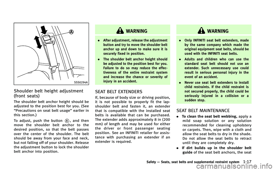 INFINITI M-HEV 2013 Service Manual SSS0294A
Shoulder belt height adjustment
(front seats)
The shoulder belt anchor height should be
adjusted to the position best for you. (See
“Precautions on seat belt usage”earlier in
this section INFINITI M-HEV 2013 Service Manual SSS0294A
Shoulder belt height adjustment
(front seats)
The shoulder belt anchor height should be
adjusted to the position best for you. (See
“Precautions on seat belt usage”earlier in
this section