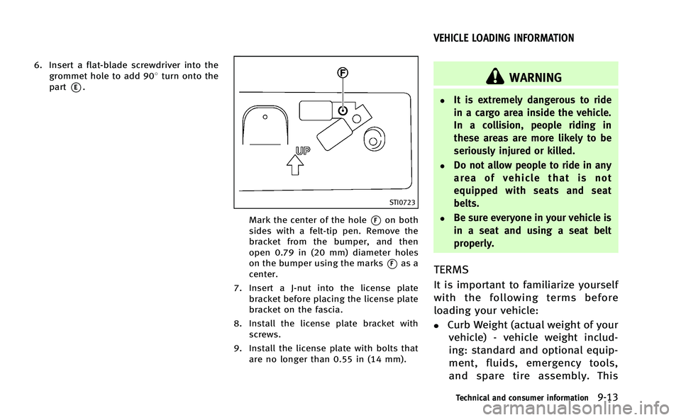 INFINITI M-HEV 2013 Owners Manual 6. Insert a flat-blade screwdriver into thegrommet hole to add 908 turn onto the
part
*E.
STI0723
Mark the center of the hole*Fon both
sides with a felt-tip pen. Remove the
bracket from the bumper, an INFINITI M-HEV 2013 Owners Manual 6. Insert a flat-blade screwdriver into thegrommet hole to add 908 turn onto the
part
*E.
STI0723
Mark the center of the hole*Fon both
sides with a felt-tip pen. Remove the
bracket from the bumper, an