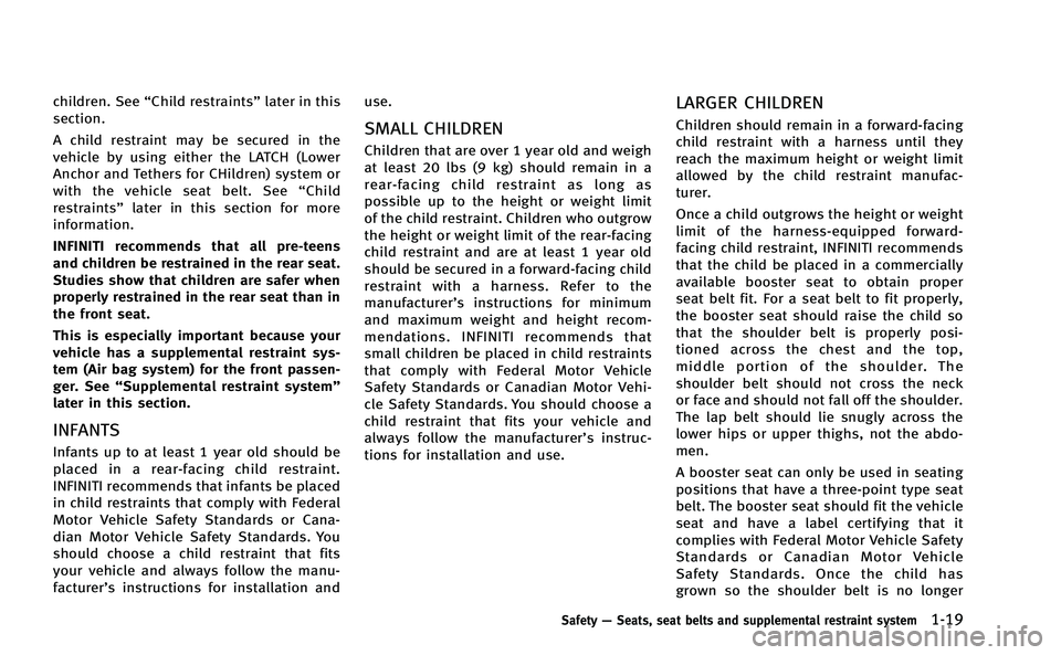 INFINITI M-HEV 2013 Workshop Manual children. See“Child restraints” later in this
section.
A child restraint may be secured in the
vehicle by using either the LATCH (Lower
Anchor and Tethers for CHildren) system or
with the vehicle INFINITI M-HEV 2013 Workshop Manual children. See“Child restraints” later in this
section.
A child restraint may be secured in the
vehicle by using either the LATCH (Lower
Anchor and Tethers for CHildren) system or
with the vehicle