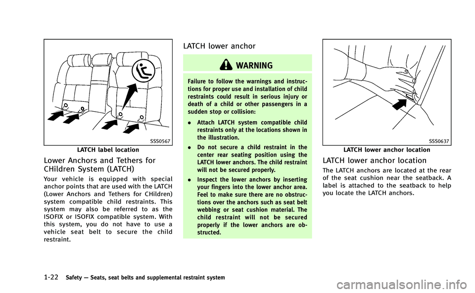 INFINITI M-HEV 2013 Workshop Manual 1-22Safety—Seats, seat belts and supplemental restraint system
SSS0567
LATCH label location
Lower Anchors and Tethers for
CHildren System (LATCH)
Your vehicle is equipped with special
anchor points INFINITI M-HEV 2013 Workshop Manual 1-22Safety—Seats, seat belts and supplemental restraint system
SSS0567
LATCH label location
Lower Anchors and Tethers for
CHildren System (LATCH)
Your vehicle is equipped with special
anchor points