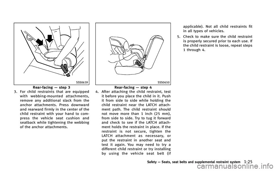 INFINITI M-HEV 2013 Workshop Manual SSS0639
Rear-facing—step 3
3. For child restraints that are equipped
with webbing-mounted attachments,
remove any additional slack from the
anchor attachments. Press downward
and rearward firmly in INFINITI M-HEV 2013 Workshop Manual SSS0639
Rear-facing—step 3
3. For child restraints that are equipped
with webbing-mounted attachments,
remove any additional slack from the
anchor attachments. Press downward
and rearward firmly in