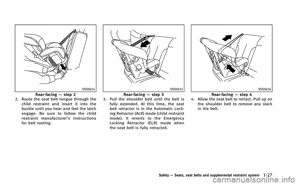 INFINITI M-HEV 2013 Workshop Manual SSS0654
Rear-facing—step 2
2. Route the seat belt tongue through the
child restraint and insert it into the
buckle until you hear and feel the latch
engage. Be sure to follow the child
restraint man INFINITI M-HEV 2013 Workshop Manual SSS0654
Rear-facing—step 2
2. Route the seat belt tongue through the
child restraint and insert it into the
buckle until you hear and feel the latch
engage. Be sure to follow the child
restraint man