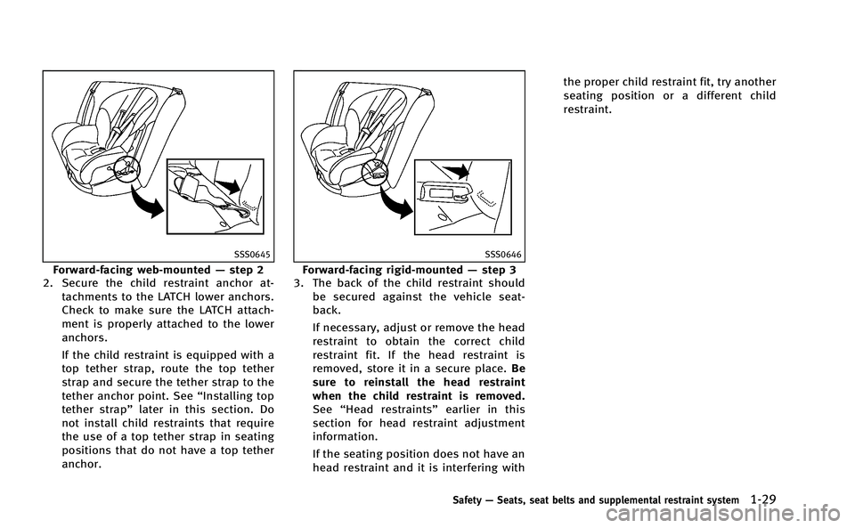 INFINITI M-HEV 2013 Repair Manual SSS0645
Forward-facing web-mounted—step 2
2. Secure the child restraint anchor at-
tachments to the LATCH lower anchors.
Check to make sure the LATCH attach-
ment is properly attached to the lower
a INFINITI M-HEV 2013 Repair Manual SSS0645
Forward-facing web-mounted—step 2
2. Secure the child restraint anchor at-
tachments to the LATCH lower anchors.
Check to make sure the LATCH attach-
ment is properly attached to the lower
a