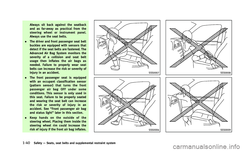 INFINITI M-HEV 2013 Manual PDF 1-40Safety—Seats, seat belts and supplemental restraint system
Always sit back against the seatback
and as far-away as practical from the
steering wheel or instrument panel.
Always use the seat belt INFINITI M-HEV 2013 Manual PDF 1-40Safety—Seats, seat belts and supplemental restraint system
Always sit back against the seatback
and as far-away as practical from the
steering wheel or instrument panel.
Always use the seat belt