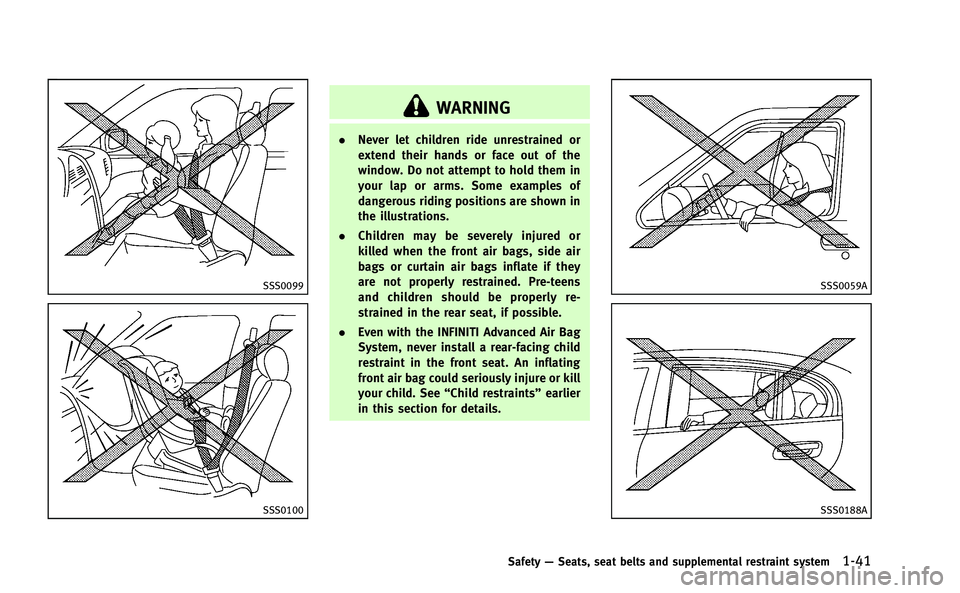 INFINITI M-HEV 2013 Manual PDF SSS0099
SSS0100
WARNING
.Never let children ride unrestrained or
extend their hands or face out of the
window. Do not attempt to hold them in
your lap or arms. Some examples of
dangerous riding positi INFINITI M-HEV 2013 Manual PDF SSS0099
SSS0100
WARNING
.Never let children ride unrestrained or
extend their hands or face out of the
window. Do not attempt to hold them in
your lap or arms. Some examples of
dangerous riding positi