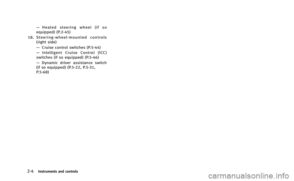 INFINITI M-HEV 2013 Manual Online 2-4Instruments and controls
—Heated steering wheel (if so
equipped) (P.2-45)
18. Steering-wheel-mounted controls (right side)
—Cruise control switches (P.5-44)
— Intelligent Cruise Control (ICC) INFINITI M-HEV 2013 Manual Online 2-4Instruments and controls
—Heated steering wheel (if so
equipped) (P.2-45)
18. Steering-wheel-mounted controls (right side)
—Cruise control switches (P.5-44)
— Intelligent Cruise Control (ICC)