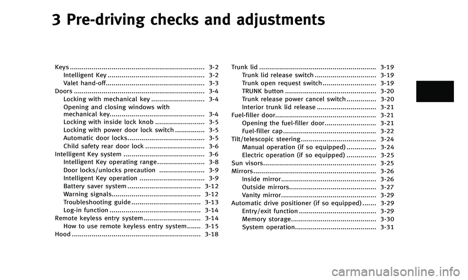 INFINITI Q50 2014 User Guide 3 Pre-driving checks and adjustments
Keys .................................................................... 3-2Intelligent Key ................................................. 3-2
Valet hand-off.. INFINITI Q50 2014 User Guide 3 Pre-driving checks and adjustments
Keys .................................................................... 3-2Intelligent Key ................................................. 3-2
Valet hand-off..