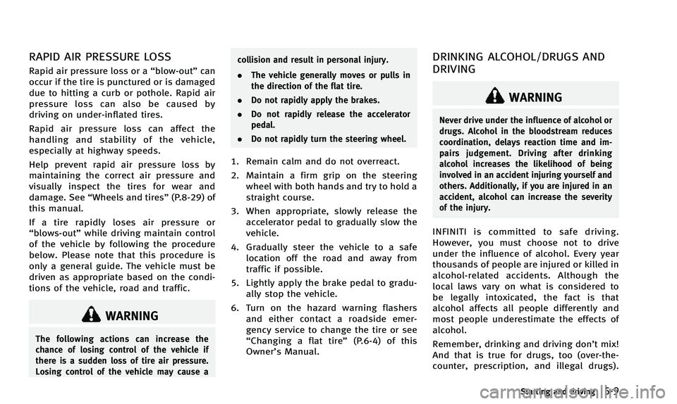 INFINITI Q50 2014 Owners Manual RAPID AIR PRESSURE LOSS
Rapid air pressure loss or a“blow-out”can
occur if the tire is punctured or is damaged
due to hitting a curb or pothole. Rapid air
pressure loss can also be caused by
drivi INFINITI Q50 2014 Owners Manual RAPID AIR PRESSURE LOSS
Rapid air pressure loss or a“blow-out”can
occur if the tire is punctured or is damaged
due to hitting a curb or pothole. Rapid air
pressure loss can also be caused by
drivi