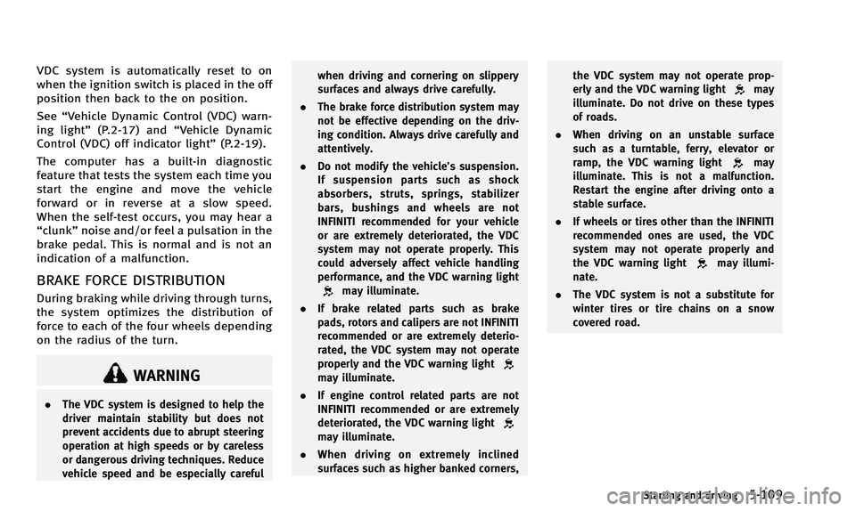 INFINITI Q50 2014 Owners Manual VDC system is automatically reset to on
when the ignition switch is placed in the off
position then back to the on position.
See“Vehicle Dynamic Control (VDC) warn-
ing light” (P.2-17) and “Vehi INFINITI Q50 2014 Owners Manual VDC system is automatically reset to on
when the ignition switch is placed in the off
position then back to the on position.
See“Vehicle Dynamic Control (VDC) warn-
ing light” (P.2-17) and “Vehi