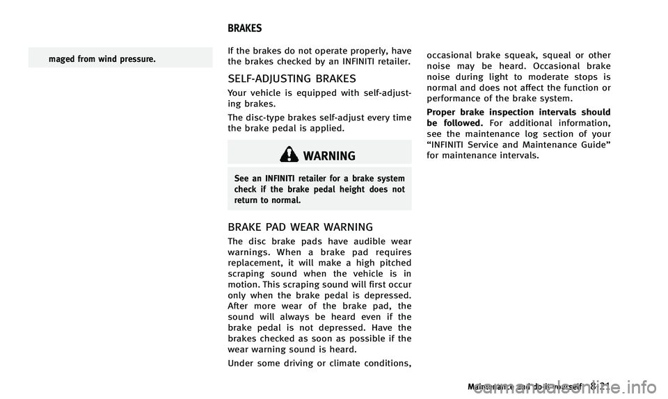 INFINITI Q50 2014 Owners Manual maged from wind pressure.If the brakes do not operate properly, have
the brakes checked by an INFINITI retailer.
SELF-ADJUSTING BRAKES
Your vehicle is equipped with self-adjust-
ing brakes.
The disc-t INFINITI Q50 2014 Owners Manual maged from wind pressure.If the brakes do not operate properly, have
the brakes checked by an INFINITI retailer.
SELF-ADJUSTING BRAKES
Your vehicle is equipped with self-adjust-
ing brakes.
The disc-t