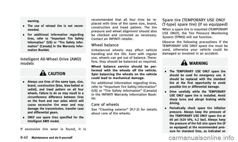 INFINITI Q50 2014 Service Manual 8-40Maintenance and do-it-yourself
warning.
. The use of retread tire is not recom-
mended.
. For additional information regarding
tires, refer to “Important Tire Safety
Information” (US) or“Tir
