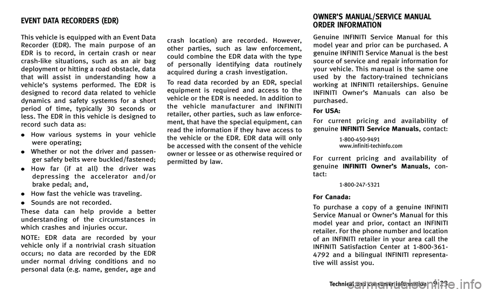 INFINITI Q50 2014 Owners Manual This vehicle is equipped with an Event Data
Recorder (EDR). The main purpose of an
EDR is to record, in certain crash or near
crash-like situations, such as an air bag
deployment or hitting a road obs INFINITI Q50 2014 Owners Manual This vehicle is equipped with an Event Data
Recorder (EDR). The main purpose of an
EDR is to record, in certain crash or near
crash-like situations, such as an air bag
deployment or hitting a road obs