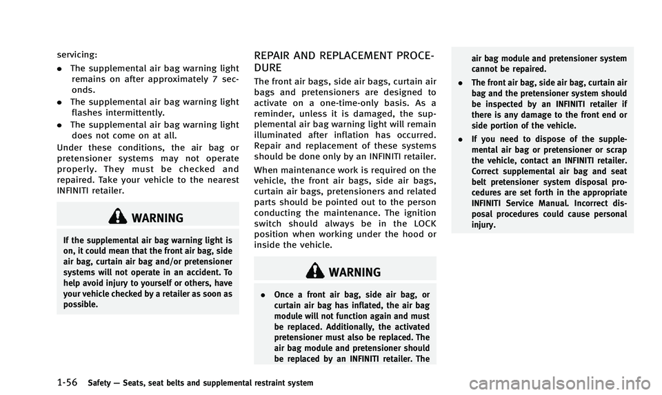 INFINITI Q50 2014 Manual PDF 1-56Safety—Seats, seat belts and supplemental restraint system
servicing:
. The supplemental air bag warning light
remains on after approximately 7 sec-
onds.
. The supplemental air bag warning ligh